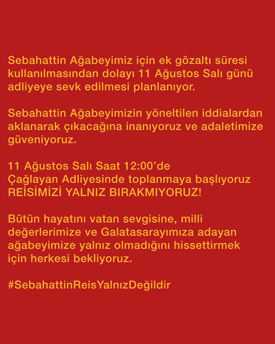 ultrAslanUNI's tweet photo. Sebahattin Ağabeyimiz için ek gözaltı süresi kullanılmasından dolayı 11 Ağustos Salı günü adliyeye sevk edilmesi planlanıyor.

Sebahattin Ağabeyimizin yöneltilen iddialardan aklanarak çıkacağına inanıyoruz ve adaletimize güveniyoruz.

11 Ağustos Salı Saat 12:00’de Çağlayan Adliyesinde toplanmaya başlıyoruz, REİSİMİZİ YALNIZ BIRAKMIYORUZ! 

Bütün hayatını vatan sevgisine, milli değerlerimize ve Galatasarayımıza adayan ağabeyimize yalnız olmadığını hissettirmek için herkesi bekliyoruz.

#SebahattinReisYalnızDeğildir