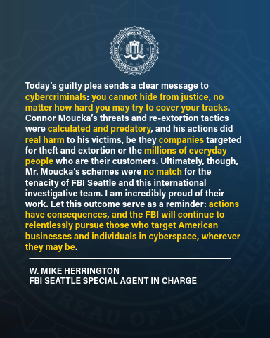FBI's tweet photo. ICYMI from @FBISeattle  Canadian man pleads guilty to hacking U.S. cloud storage provider and extorting its customers for millions.

Connor Riley Moucka of Kitchener, Ontario, pleaded guilty to a widespread computer hacking conspiracy that resulted in the compromise of over 165 victim organizations, the theft of billions of sensitive customer records, and the extortion of numerous victims.

Read more: https://t.co/SiobJEcUbg
