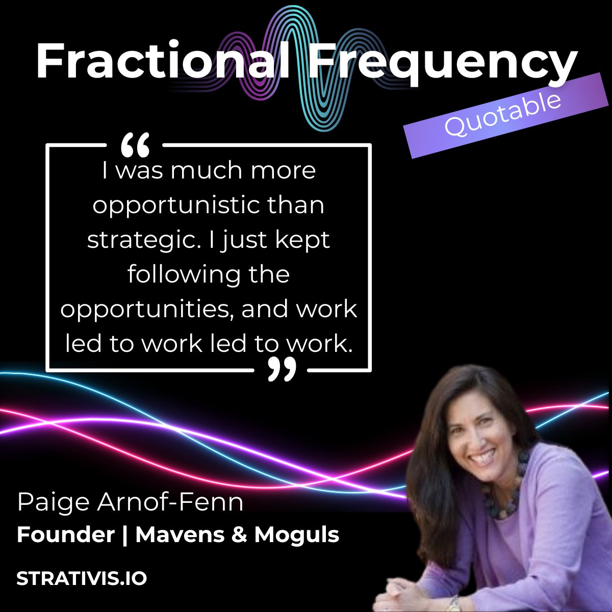 STRATIVIS_HR's tweet photo. Some careers are built from a master plan. Others are built by saying yes to the right opportunities.

This week on Fractional Frequency, we're joined by Paige Arnof-Fenn, Founder & CEO of Mavens & Moguls, to talk about entrepreneurship, building a global marketing firm, and why staying open to opportunity can be just as powerful as having a strategy.

#FractionalFrequency #Entrepreneurship #Leadership #Marketing #FounderJourney #BusinessGrowth #STRATIVIS