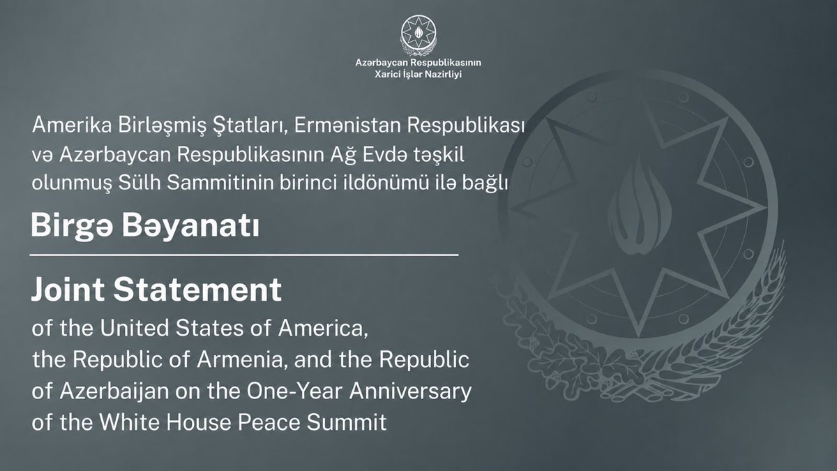 AzerbaijanMFA's tweet photo. Amerika Birləşmiş Ştatları, Ermənistan Respublikası və Azərbaycan Respublikasının Ağ Evdə təşkil olunmuş Sülh Sammitinin birinci ildönümü ilə bağlı Birgə Bəyanatı
⬇️⬇️⬇️
https://t.co/Qam8OXwEji

-------------

Joint Statement of the United States of America, the Republic of Armenia, and the Republic of Azerbaijan on the One-Year Anniversary of the White House Peace Summit
⬇️⬇️⬇️
https://t.co/LA0MrbukIc