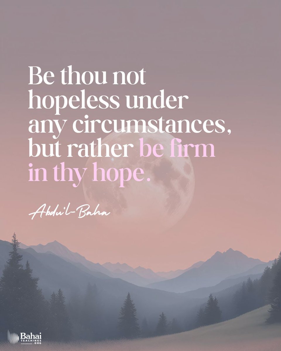 Bahai_Teachings's tweet photo. Never lose thy trust in God. Be thou ever hopeful, for the bounties of God never cease to flow upon man. If viewed from one perspective they seem to decrease, but from another they are full and complete. Man is under all conditions immersed in a sea of God’s blessings. Therefore, be thou not hopeless under any circumstances, but rather be firm in thy hope. - #AbdulBaha

#bahai #spirituality #trustgod #confidence #confidentheart
(Selections From the Writings of ‘Abdu’l-Bahá)
https://t.co/veFIzeLspx
