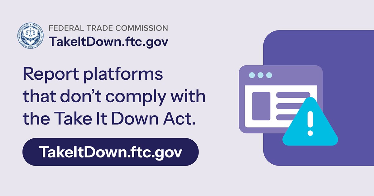 FTC's tweet photo. The #TakeItDownAct requires platforms to give you a way to request that platforms quickly remove intimate images shared without your consent — within 48 hours. Report platforms that don’t comply: https://t.co/OrtONAfqnC https://t.co/kOflYJe87q
