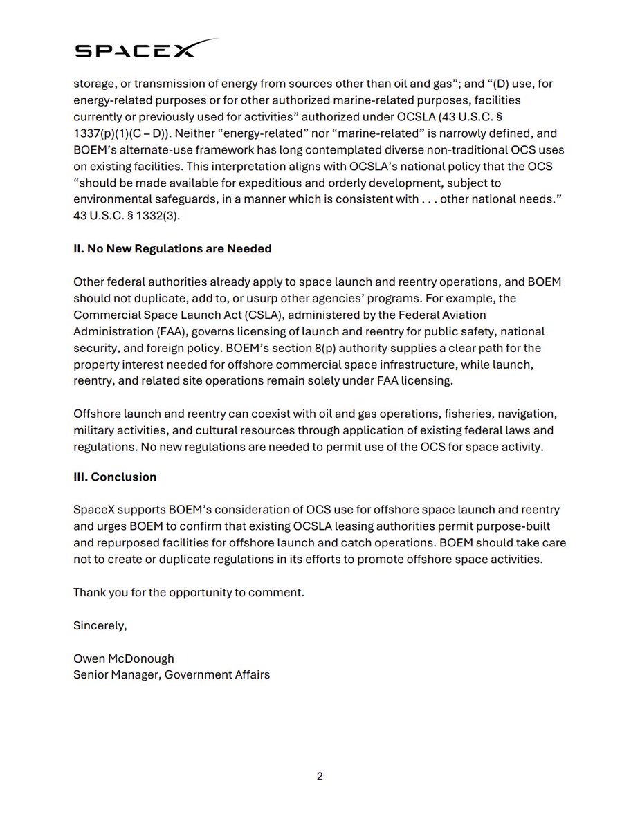 SERobinsonJr's tweet photo. SPACEX: On August 7th, SpaceX Sr Government Affairs Manager, Owen McDonough, submitted comments, to Matthew N. Giacona, Acting Director of the Bureau of Ocean Energy Management (BOEM), on Docket No. BOEM-2026-0232 regarding potential use of the Outer Continental Shelf (OCS) for offshore space launch and re-entry. 

SpaceX states they still support using the OCS for these activities, including purpose-built and repurposed facilities for launch and catch operations of Starship. 

It argues that existing Outer Continental Shelf Lands Act (OCSLA) section 8(p) leasing authority already covers this, no new BOEM regulations are needed because FAA licensing under the Commercial Space Launch Act governs the operations, and offshore space activities can coexist with other uses under current federal laws.

More SpaceX news in today's EC below!