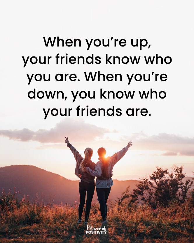 LIVEpositivity's tweet photo. When you’re up, your friends know who you are. When you’re down, you know who your friends are. https://t.co/0AidsKt81e