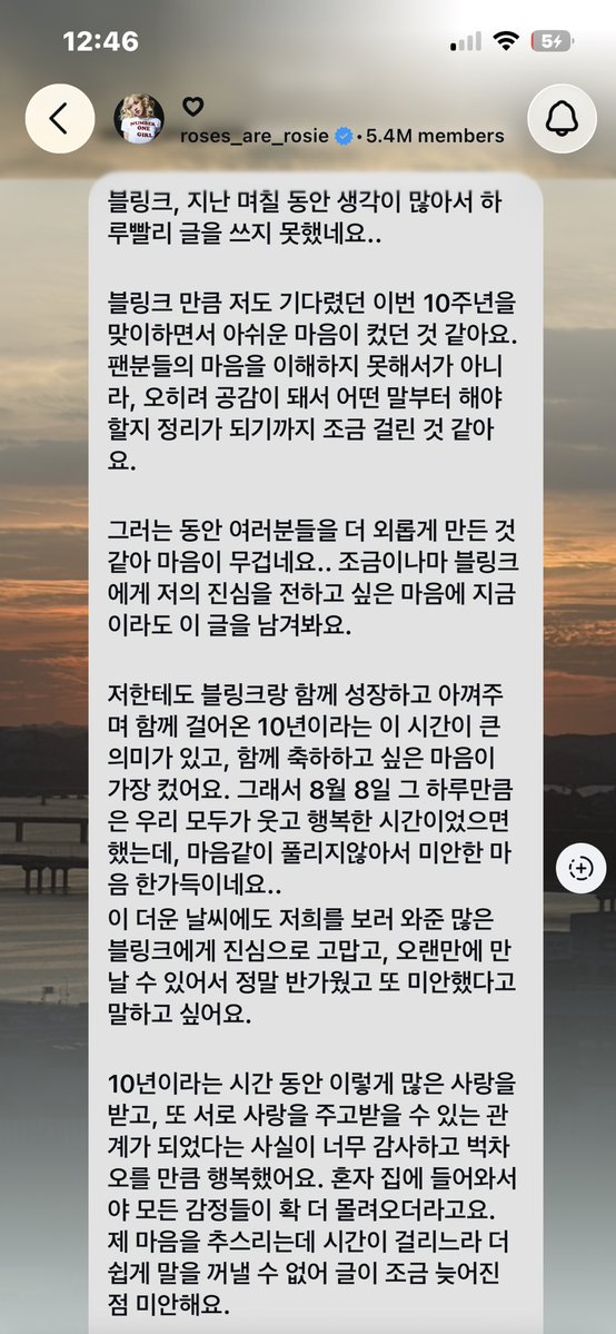 yk2aii's tweet photo. #ROSE:

BLINK, I’ve had so much on my mind over the past few days that I couldn’t write this sooner.

I think I felt especially disappointed as we reached this 10th anniversary that I had been looking forward to just as much as BLINK. It wasn’t because I didn’t understand how the fans felt; rather, I think it took me some time to gather my thoughts and figure out what to say first because I could truly empathize with those feelings.

In the meantime, I feel heavy-hearted knowing that I may have made you feel even more alone. I wanted to leave this message now because I wanted to share at least a little of my sincere feelings with BLINK.

For me too, these 10 years of growing together with BLINK, cherishing one another, and walking this journey together mean so much to me. More than anything, I wanted us to celebrate together. That’s why I hoped that, at least on August 8, we could all have a time filled with smiles and happiness, but I’m filled with regret that things didn’t work out the way we had hoped.
I sincerely want to thank all the BLINKs who came to see us despite this hot weather. I was truly so happy to see you again after such a long time, and I also want to say that I’m sorry.

I’m so grateful and incredibly happy to the point of being overwhelmed that, over these 10 years, we have received so much love and have become people who can give and receive that love from one another. It was only after I came home alone that all of my emotions came rushing in at once. I’m sorry that this message came a little late because it took me some time to collect myself, and I couldn’t bring myself to speak about it easily.

It was supposed to be an anniversary for our BLACKPINK, who have worked so hard for 10 years, and for BLINK, who have given us so much love. We were all very disappointed, but once again, I sincerely want to congratulate us, and I hope we can continue to make many more beautiful memories together. I love you, BLINK. 🩷