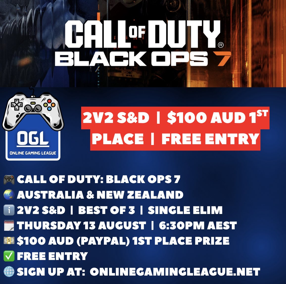 ogl_au's tweet photo. #lfsanzcod 🚨 FREE ENTRY  |  $100 AUD 1st PLACE  |  2v2 S&D  |  SINGLE ELIMINATION  |  BLACK OPS 7 🚨

See below for all the info regarding the tournament + links to sign up / register ⬇️

🎮 Call of Duty: Black Ops 7
🌏 Australia & New Zealand (Oceania)
ℹ️ 2v2 S&D | Best of 3 | Single Elim
🗓️ Thursday 13 August 6:30pm AEST
💵 $100 AUD (PayPal) 1st Place Prize
✅ Free Entry

Link to tournament ➡️ https://t.co/QHLsqNB8L5

Create your account, create your tournament team and invite your teammates!

OGL Discord ➡️ https://t.co/jM24P3TJii