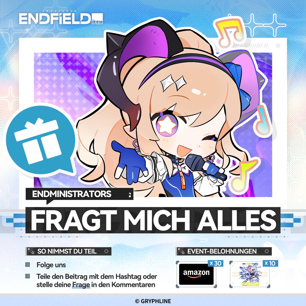 AKEndfieldDE's tweet photo. 🎁Willkommen zum Endfield-Spezialevent „Ask Me Anything", Endministrator.

Es handelt sich um ein Q&A-Event für alle Endministratoren, dem sich gelegentlich verschiedene Operatoren anschließen. Du kannst sie alles fragen, was du willst.

Die Operatorin Liino ist ein aufstrebender Star in der Popkultur-Szene des Zivilisationsgürtels und weithin als „Morgenstern von La Fantoma“ bekannt.

„Endmin, hast du mich vermisst? Hast du irgendwelche Fragen an mich, das strahlendste und süßeste Super-Idol von ganz Talos-II?“

Reposte diesen Post mit den Hashtags #EndfieldAMA #ArknightsEndfield oder hinterlasse deine Fragen an Liino in den Kommentaren. Wir wählen einige der Fragen aus, damit Liino sie direkt in einem Q&A-Post beantworten kann.

Unter allen teilnehmenden Endministratoren wählen wir zufällig 30 Gewinner aus, die eine Amazon-Geschenkkarte im Wert von 20 US$ erhalten. Sollte deine Frage ausgewählt werden, erhältst du außerdem einen Arknights: Endfield – Charakter-Acryl-Aufsteller (Liino).

▼// Event-Zeitraum
12. August 2026 – 19. August 2026 (UTC+8)

▼// Event-Regeln
https://t.co/2yRbcRIKvz

#ArknightsEndfield #EndfieldAMA