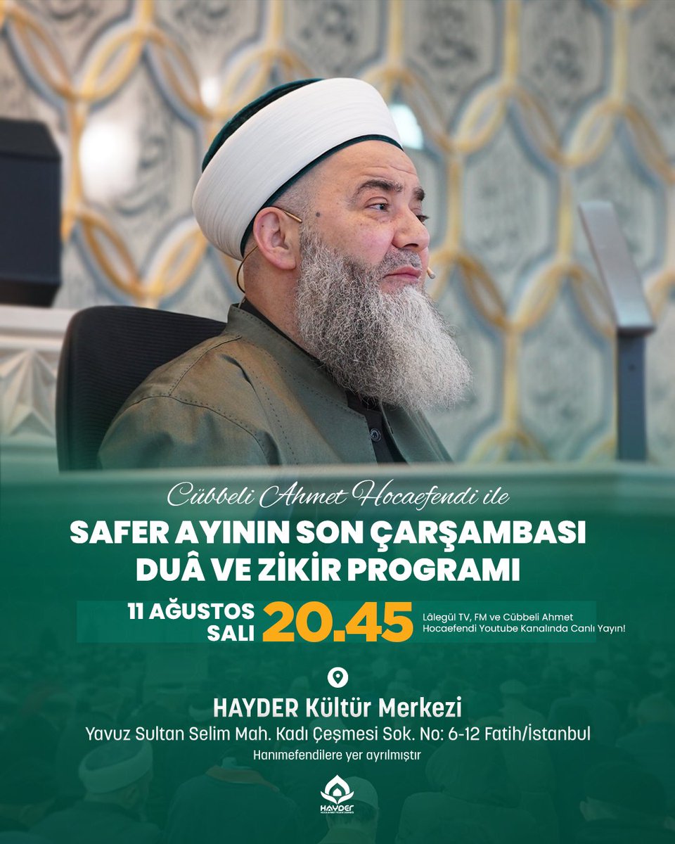 ahmetyesevider's tweet photo. 🎙️ Kaza, belâ ve musibetlerden korunmak amacıyla Safer ayının son çarşambasını ihyâ etmek üzere; bu akşam 20.45'te Şeref Başkanımız Cübbeli Ahmet Hocaefendi ile HAYDER Kültür Merkezi'nde bir araya geliyoruz!

🌹 Hanımefendilere yer ayrılmıştır.

📍 HAYDER Kültür Merkezi | Yavuz Sultan Selim Mah. Kadı Çeşmesi Sok. No: 6–12 Fatih/İstanbul
🔴 Programı Lâlegül TV, Lâlegül FM ve Cübbeli Ahmet Hocaefendi YouTube kanalından canlı olarak takip edebilirsiniz.