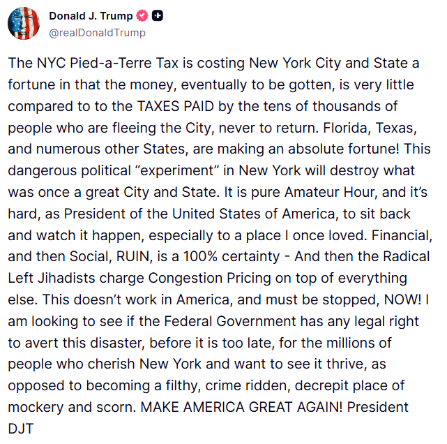 GuntherEagleman's tweet photo. 🚨 TRUMP BLASTS MAMDANI’S TAX SCHEME

President Trump just unloaded on New York’s new Pied-à-Terre tax.

The money it might raise is nothing compared to the tax revenue fleeing the city as people leave for Florida, Texas, and other states.

He calls it pure Amateur Hour that will destroy what’s left of a once great city, financial and social ruin is “a 100% certainty.”

Then they pile congestion pricing on top of it.
Trump is already looking into whether the federal government has any legal options to stop the damage.

New York is toast.