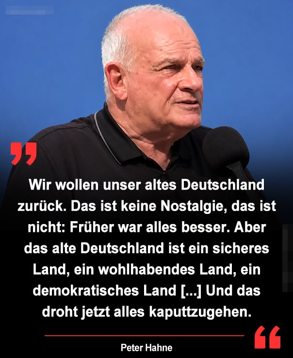 DirtyHarry_tv's tweet photo. Peter  Hahne erklärte, er wolle das „alte Deutschland“ zurück. Damit meine er  jedoch nicht, dass früher grundsätzlich alles besser gewesen sei. Seine  Aussage sei nach eigener Darstellung nicht nostalgisch gemeint. Hahne  beschrieb das frühere Deutschland als sicher, wohlhabend und  demokratisch. Diese Eigenschaften sieht er nach eigener Einschätzung  zunehmend gefährdet. Er warnte davor, dass diese Grundlagen des Landes  kaputtzugehen drohten.