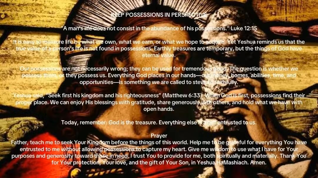 JesusSojourner's tweet photo. KEEP POSSESSIONS IN PERSPECTIVE

“A man’s life does not consist in the abundance of his possessions.” Luke 12:15

It is easy to measure life by what we own, what we earn, or what we hope to acquire. Yet Yeshua reminds us that the true value of a person’s life is not found in… https://t.co/819GdQqBcm