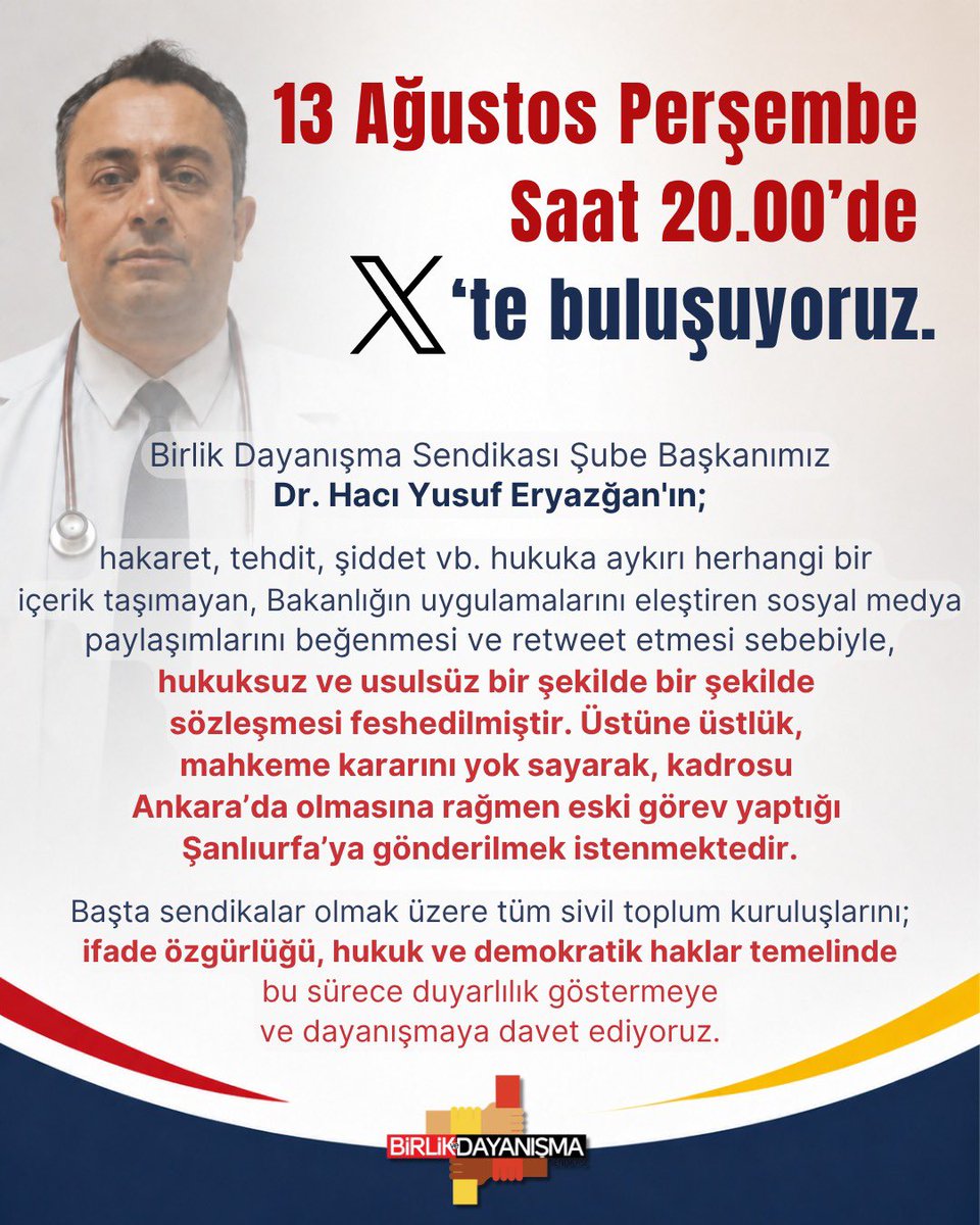 dayanismasen's tweet photo. Birlik Dayanışma Sendikası Şube Başkanımız Dr. Hacı Yusuf Eryazğan’ın; hakaret, tehdit, şiddet vb. hukuka aykırı herhangi bir içerik taşımayan, Bakanlığın uygulamalarını eleştiren sosyal medya paylaşımlarını beğenmesi ve retweet etmesi sebebiyle, hukuksuz ve usulsüz bir şekilde sözleşmesi feshedilmiştir.

Şube Başkanımızın haksız ve hukuksuzca gerçekleştirilen sözleşme feshi yazısı kendisine tebliğ edilmeden aile hekimliği biriminden ilişiği kesilmiştir. Ayrıca, iller arası yerleştirme ile Ankara’ya aile hekimi olarak geldiği ve kadro tayininin Ankara’ya yapılmasına dair mahkeme kararı olmasına rağmen, fesih sonrası kadrosunun bulunduğu Ankara yerine bir önceki kadro yeri olan Şanlıurfa’ya dönmesi talep edilmektedir.

Başta sendikalar olmak üzere tüm sivil toplum kuruluşlarını; ifade özgürlüğü, hukuk ve demokratik haklar temelinde bu sürece duyarlılık göstermeye ve dayanışmaya davet ediyoruz.

Bu Haksız,Hukuksuz Tutuma Karşı 13 Ağustos Perşembe, saat 20.00’de X’te buluşuyoruz. @Dr_Yusuf_63