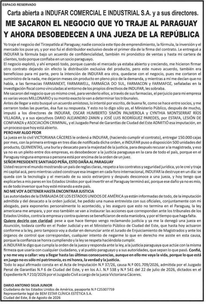 CuartoPoder_Py's tweet photo. 🔴 INDUFAR DENUNCIADA: INVERSOR AMERICANO ACUDE A SU EMBAJADA ANTE DESACATO DE EMPRESA FARMACÉUTICA 

◾Imaginen traer al Paraguay un negocio millonario e innovador, entregar la fórmula en absoluta confianza y que, cuando el mercado explota, tus propios socios te dejen fuera del juego. Esto es precisamente lo que denuncia Dario Antonio Silva Junior, un inversor estadounidense que rompió el silencio con una contundente carta abierta publicada en @ABCDigital contra el laboratorio Indufar Comercial e Industrial S.A., desatando una tormenta judicial en Ciudad del Este.

◾El empresario asegura que él fue el pionero en introducir al país la Tirzepatida, un demandado fármaco. Tras firmar contratos y compartir su cartera de clientes, la firma local Infufar presuntamente le cortó el suministro por completo en el momento de mayor éxito. Mientras a él le decían que no había stock, el producto supuestamente inundaba los estantes de una red de farmacias vinculadas a los propios directivos de la citada empresa Farmacéutica nacional. La disputa escaló rápidamente a la justicia penal, donde el @MinPublicoPy ya imputó a los directores y ejecutivos de la empresa por supuesta estafa, lesión de confianza y asociación criminal.

◾Pero el conflicto no quedó ahí y sumó un capítulo de abierta desobediencia. Para intentar salvar el negocio, una jueza civil ordenó al laboratorio entregar 150.000 cajas mensuales del medicamento, pero la respuesta de la firma fue entregar apenas 500 unidades, una cifra que el afectado calificó como una burla directa a las leyes paraguayas. Ante lo que considera un atropello a la seguridad jurídica, el inversor ya alertó a la @laembajada de los Estados Unidos y prepara demandas en tribunales norteamericanos, advirtiendo al presidente @SantiPenap que este caso daña gravemente la imagen internacional que el país proyecta para atraer inversiones.
@DeputySecState @ChrisLandauUSA
Vía #ABCColor