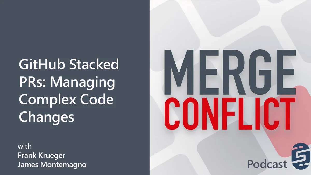 Podcast episode titled "GitHub Stacked PRs: Managing Complex Code Changes" with hosts Frank Krueger and James Montemagno, paired with a bold "MERGE CONFLICT" graphic emphasizing collaborative code merge challenges.