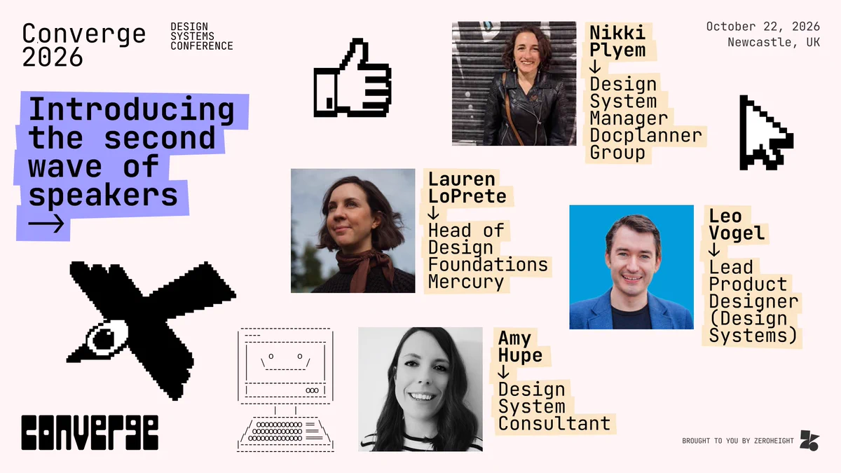 Converge 2026 second wave speaker announcement featuring headshots and roles for Nikki Plyem, Lauren LoPrete, Leo Vogel, and Amy Hupe. October 22, 2026, Newcastle, UK. Brought to you by zeroheight.