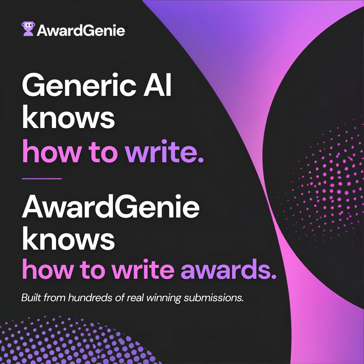 AwardGenie's tweet photo. Generic AI knows how to write. AwardGenie knows how to write awards. 🧠

Built from hundreds of winning submissions, 10 years of expertise and 25 key areas that can make or break an entry.

Stop prompting. Start winning. 👉 https://t.co/zCKy2xF3L9

#AwardGenie #AwardWriting https://t.co/0LxfZ5JEB6