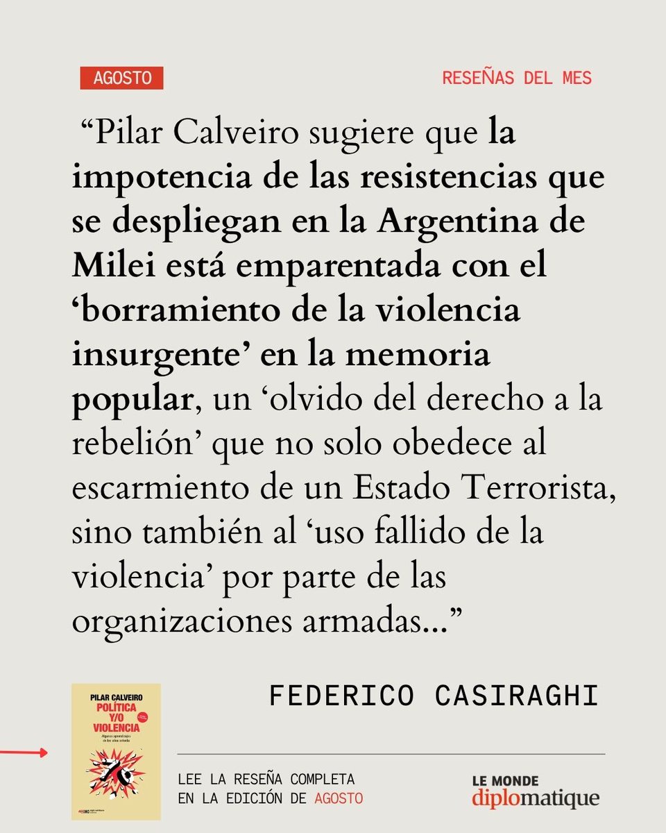 ElDiploConoSur's tweet photo. Reseña de Política y/o violencia. Algunos aprendizajes de los 70

📚“Pilar Calveiro sugiere que la impotencia de las resistencias que se despliegan en la Argentina de Milei está emparentada con el ‘borramiento de la violencia insurgente’ en la memoria popular, un ‘olvido del derecho a la rebelión’ que no solo obedece al escarmiento de un Estado Terrorista, sino también al ‘uso fallido de la violencia’ por parte de las organizaciones armadas...”

👉🏻 Lee sobre el libro de @PilarCalveiro publicado por @sigloxxiarg y reseñado por Federico Casiraghi en la sección de libros del mes de la edición de agosto.

🔗Disponible en https://t.co/LXV0iZeUwc