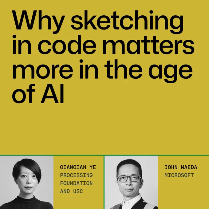 A promotional image featuring the text: "Why sketching in code matters more in the age of AI." Below are two portraits. On the left, Qianqian Ye is associated with the Processing Foundation and USC. On the right, John Maeda is associated with Microsoft.