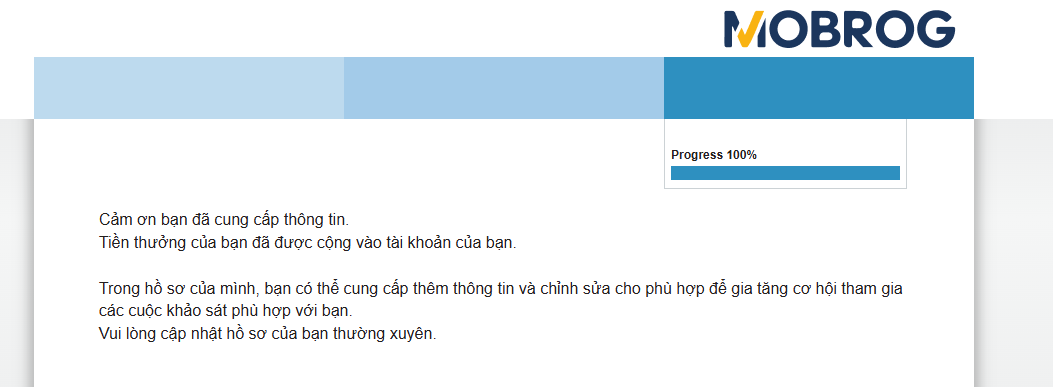 Victornguyen10x's tweet photo. KÈO KHÔNG ĐỒNG LỤM NHẸ 3.75 USDC CHỈ VỚI 5 PHÚT LÀM KHẢO SÁT NHA ANH EM

MOBROG là một sản phẩm xịn sò của SPLENDID RESEARCH GmbH - một công ty nghiên cứu thị trường có tiếng tại Đức. Nền tảng này kết nối các doanh nghiệp cần khảo sát với người dùng, giúp anh em vừa nói lên ý kiến cá nhân vừa đút túi tiền tươi thóc thật.

Tranh thủ vài phút rảnh rỗi cày bừa chút là có thể kiếm tiền ăn sáng rồi ae. Kèo hoàn toàn miễn phí, thao tác mượt mà trên cả điện thoại Android lẫn iPhone luôn nhé.

Link đăng ký: https://t.co/yUP2xIgYvl

Đăng ký tài khoản mới trên MOBROG bằng email của ae

Cập nhật và hoàn thiện hồ sơ cá nhân của anh em.

Hệ thống sẽ tự động ghép nối các bài khảo sát phù hợp với profile cá nhân.

Hoàn thành khảo sát và nhận tiền thưởng.

Anh em có thể kiếm được từ 2 đến 6 USD cho mỗi bài khảo sát tùy thuộc vào độ dài và quốc gia. Lúa về có thể rút thẳng qua PayPal, Skrill, chuyển khoản ngân hàng hoặc đổi voucher cực kỳ linh hoạt.

Tất nhiên kèo này không phải để anh em làm giàu nhanh hay đổi vị thế, nhưng tận dụng thời gian rảnh rỗi  cày để kiếm thêm chút tiền cà phê qua ngày. Anh em tranh thủ vào làm sớm nhé.

Ngoài việc làm khảo sát truyền thống, dự án vừa ra mắt thêm tính năng Arcade. Anh em vào chọn game từ danh sách liên tục cập nhật, cày cuốc đạt các mốc level quy định là ẵm thêm phần thưởng.

Anh em hoàn toàn yên tâm về Uy tín nền tảng vì dự án tuân thủ nghiêm ngặt Luật quốc tế ICC/ESOMAR về Thực hành Marketing và Nghiên cứu xã hội, đồng thời đạt chuẩn các quy tắc từ MRS, CASRO, MRA & ARF. Làm ăn minh bạch, không lo cam quýt nhé. 

Điền khảo sát nhận tiền đã có mặt trên thế giới khá lâu, ở Việt Nam cũng đã có  1 vài trang tương tự với tiên công khoảng 50k -100k VND cho 1 bài khảo sát nhé ae
