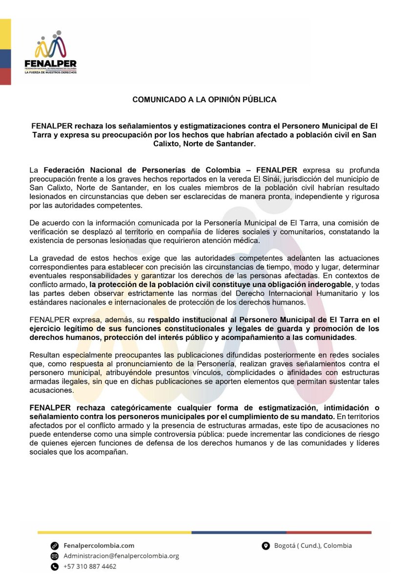 FenalperCo's tweet photo. 🚨 COMUNICADO.

La Federación Nacional de Personerías de Colombia expresa su profunda preocupación por los graves hechos ocurridos en la vereda El Sinái, municipio de San Calixto, Norte de Santander, donde población civil habría resultado gravemente herida, así como por los posteriores señalamientos y estigmatizaciones dirigidos contra el Personero Municipal de El Tarra tras el ejercicio de sus funciones constitucionales.

Las personerías municipales tienen el deber de verificar hechos, acompañar a las comunidades y velar por la protección de los derechos humanos. Cumplir ese mandato no puede convertirse en un motivo de estigmatización o de incremento del riesgo para quienes ejercen la función pública en los territorios.

Hacemos un llamado a las autoridades para que se investiguen con celeridad los hechos que dejaron personas civiles lesionadas, se esclarezcan las circunstancias de lo ocurrido y se adopten las medidas de protección que sean necesarias para salvaguardar la vida e integridad del Personero Municipal de El Tarra y de quienes ejercen labores de defensa de los derechos humanos en la región.

La protección de la población civil y el respeto por la misión constitucional del Ministerio Público deben prevalecer por encima de cualquier forma de violencia, intimidación o señalamiento.

@PGN_COL
@DefensoriaCol
@FiscaliaCol
@MinInterior
@UNPColombia
@CorteConstCol 
@ONUHumanRights
@OACNUDH
@CICR_co

@MisionONUCol
@ComisionadoPaz
@GobNorte
@COL_EJERCITO
@PoliciaColombia