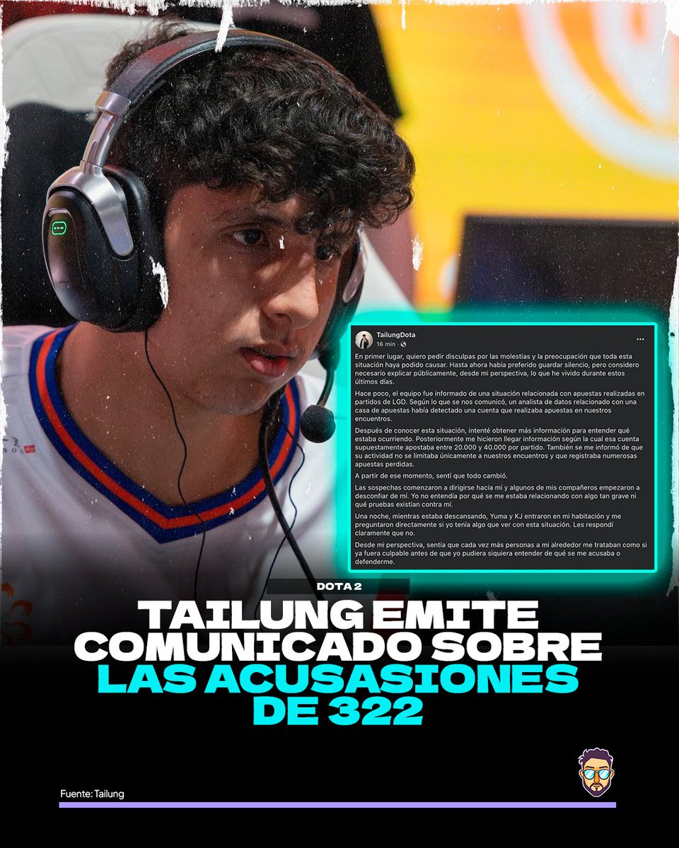 justopancho's tweet photo. TAILUNG EMITE UN COMUNICADO NEGANDO ACUSACIONES DE 322

A través de su cuenta de Facebook, Tailung emitió un comunicado donde contó su versión sobre las acusasiones de 322 en su contra.

Los puntos más importantes de su comunicado son:

📌 Todo comenzó cuando se detectaron apuestas de montos sumamente altos (20k - 30k)
📌 Este generó un clima de desconfianza en el equipo a tal punto que KJ y Yuma le preguntaron sobre estos hechos.
📌 El 6 de agosto LGD comenzó una investigación e incluso Tailung entregó su celular de forma voluntaria.
📌 Tailung confiesa que en el pasado bromeó con un amigo durante el Zeinternacional y admite que se equivocó.
📌 También admite que le llegó un mensaje de un número desconocido que se hacía pasar por su madre y que hablaba de dinero. Entró en pánico y tiró su teléfono.
📌 LGD le sugirió renunciar al cupo del TI para que pararan de investigar, pero se nego.
📌 Luego de esto, PGL lo suspendió.

Tailung cierra el comunicado pidiendo que PGL muestre las pruebas de porque lo suspendieron y sigue sosteniendo su inocencia.