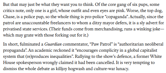 Retovak's tweet photo. @TheEconomist I just read the entire thing.
"One pup is a girl and is pink and one's a cop, therefore copaganda. Also kids helping adults" 
That is the only "evidence".

Genuinely the most incoherent article I've ever read, there's not even an actual argument. 
What the FUCK are you smoking https://t.co/dmSCXbYFP0