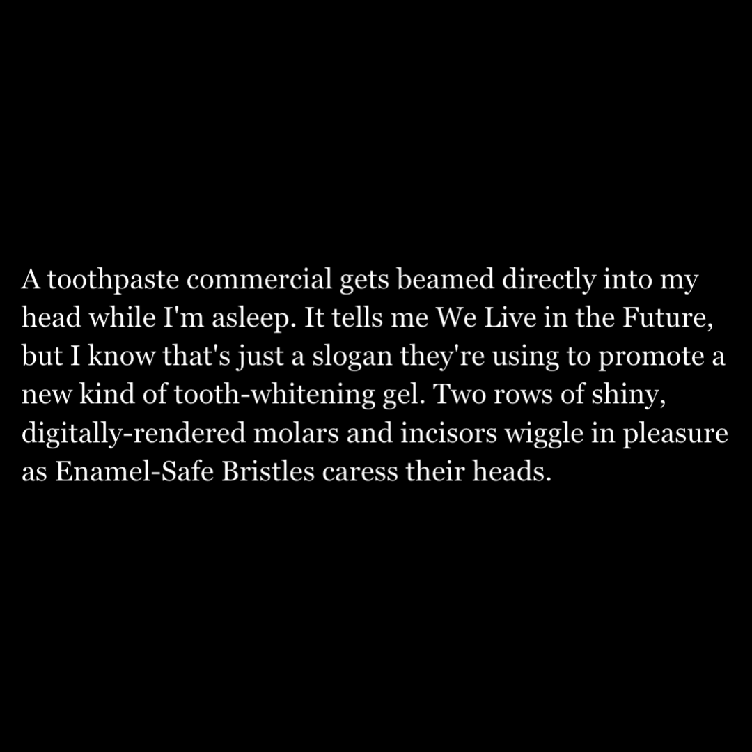 stuartfdrake's tweet photo. THE FUTURE IS A TOOTHPASTE COMMERCIAL, AND I CAN’T WAKE UP (1/3) https://t.co/kjKhfgBevJ