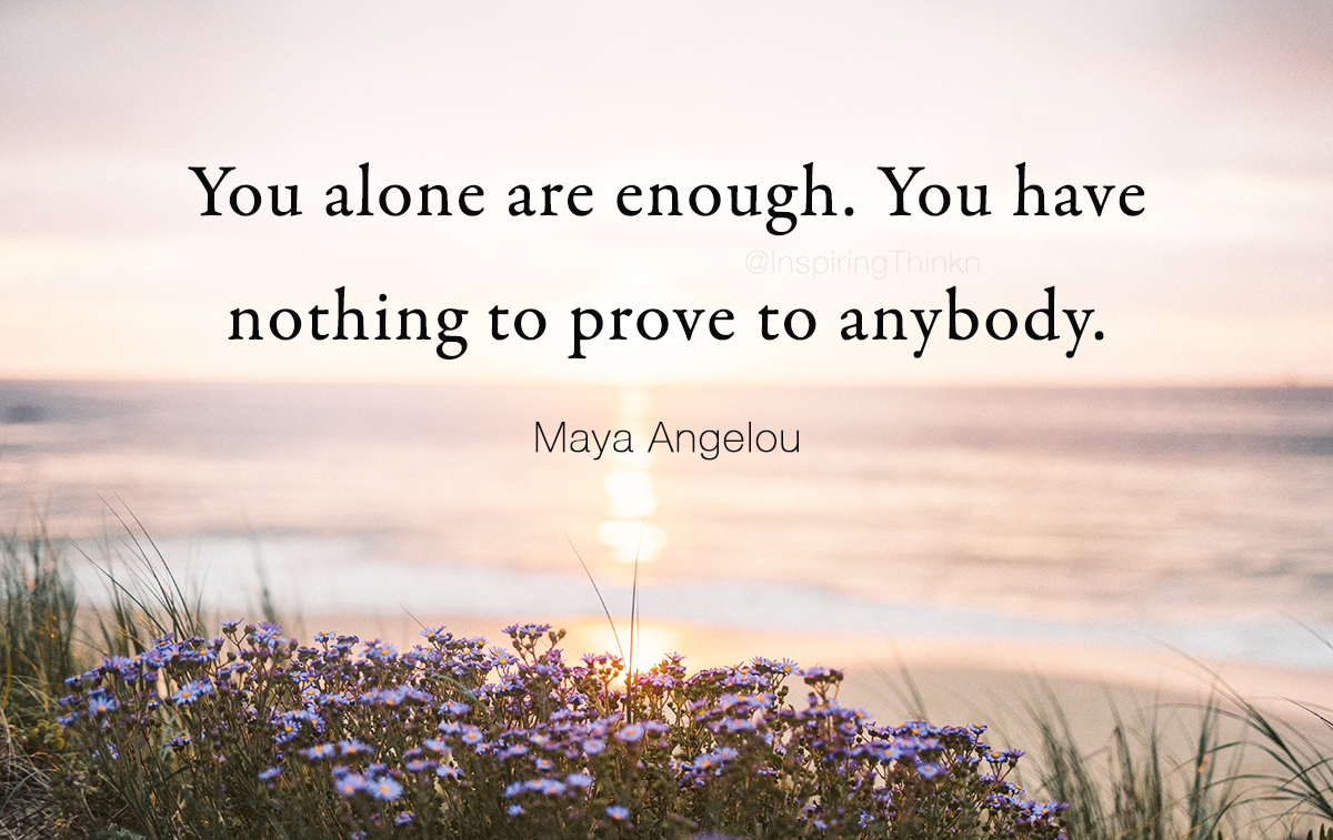 InspiringThinkn's tweet photo. You alone are enough. You have nothing to prove to anybody.
Maya Angelou https://t.co/e9iSrwLomH