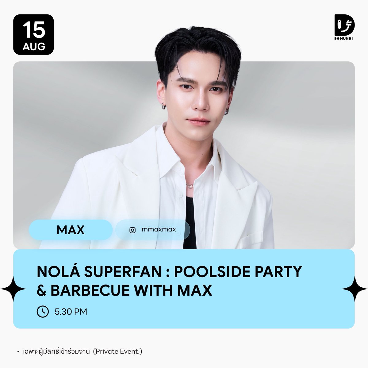 DomundiTV's tweet photo. #DMDschedule UPDATE 

🗓 : 15.08.2026

NOLÁ SuperFan : Poolside Party &amp; Barbecue with MAX

🙋🏻‍♂️ : Max
⏰️ : 17.30 น. | 5.30 PM (GMT+7)
📢 : เฉพาะผู้มีสิทธิ์เข้าร่วมงาน

#mmaxmax
#domunditv https://t.co/ijSEmXKXeO
