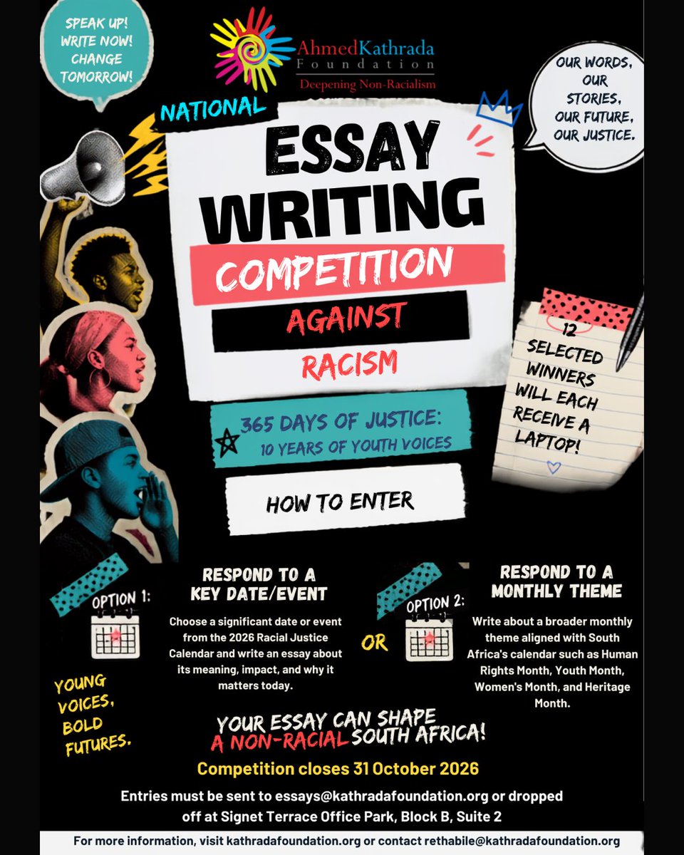 KathradaFound's tweet photo. YOUR VOICE. YOUR STORY. YOUR FUTURE.

The Ahmed Kathrada Foundation invites young people aged 14–19 across South Africa to enter the 10th National Essay Writing Competition Against Racism.

Under “365 Days of Justice: 10 Years of Youth Voices”, reflect on our history, challenge racism and inequality, and imagine the South Africa we want to build.

Choose a date or theme from our 2026 Racial Justice Calendar and add your voice to a decade-long platform for youth reflection and action.

🏆 12 winning essays. 12 young voices. Each winner receives a laptop.

📅 Entries open: 12 August 2026
⏳ Closing date: 31 October 2026
Submit your essay: essays@kathradafoundation.org

Your words matter. Your voice matters. Write for the South Africa you want to see.

#EssayWritingCompetition #365DaysOfJustice #RacialJustice #YouthVoices #AgainstRacism