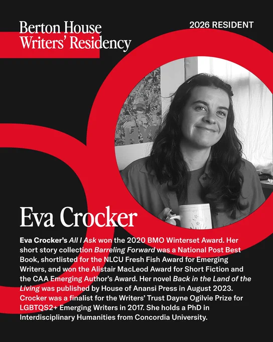 Berton House Writers' Residency, 2026 Resident: Eva Crocker’s All I Ask won the 2020 BMO Winterset Award. Her short story collection Barreling Forward was a National Post Best Book, shortlisted for the NLCU Fresh Fish Award for Emerging Writers, and won the Alistair MacLeod Award for Short Fiction and the CAA Emerging Author’s Award. Her novel Back in the Land of the Living was published by House of Anansi Press in August 2023. Crocker was a finalist for the Writers’ Trust Dayne Ogilvie Prize for LGBTQS2+ Emerging Writers in 2017. She holds a PhD in Interdisciplinary Humanities from Concordia University.