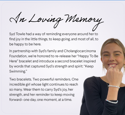 curecc's tweet photo. As a community, our hearts have been heavy since the passing of advocate and patient Sydney Towle. Syd had a large public following on social media and used her platform to share what life with cholangiocarcinoma was like. Her honesty, vulnerability, and kindness touched people around the world and educated many about what young adults with rare cancers face in their daily lives. Little Words Project, in partnership with Syd's family, has relaunched Syd's "Happy to Be Here" bracelet and added another bracelet with one of her signature uplifting phrases, "Keep Swimming." Little Words Project is generously donating $5 per bracelet and $10 for the set to CCF to further support patients and caregivers and help fund much-needed research.

We are grateful for this meaningful collaboration with the Little Words Project and the opportunity to help honor Syd's life and the positive impact Syd had on this community. 

You can order here: https://t.co/OPgIA6Kjf0