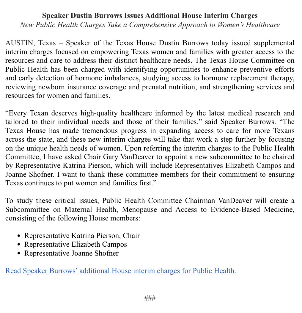 Burrows4TX's tweet photo. The Texas House has made major strides in expanding access to healthcare for Texans, and today I issued additional interim charges focused on the unique healthcare needs of women and families. 
 
By taking a comprehensive approach to women’s healthcare, we are empowering Texas women with greater access to the resources and care they need for healthier lives and stronger families.
 
As part of these charges, I’ve asked Public Health Committee Chairman @GaryVanDeaver to appoint a new Subcommittee on Maternal Health, Menopause and Access to Evidence-Based Medicine, chaired by @KatrinaPierson and including @VoteLizCampos and @joannefortexans. 
 
I’m grateful for their leadership and commitment to advocating for Texas families, and I look forward to working together on this important topic next session. #txlege

https://t.co/A7DyVAltex
