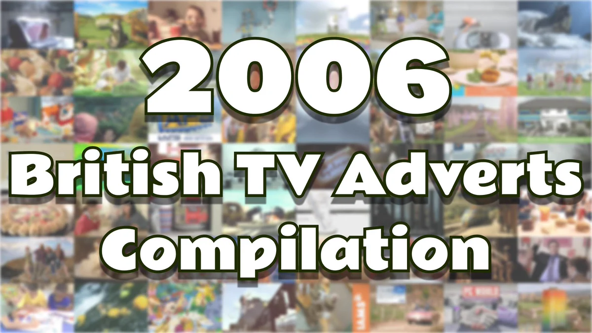 A grid of several blurred screenshots of adverts, behind text that reads "2006 British TV Adverts Compilation"