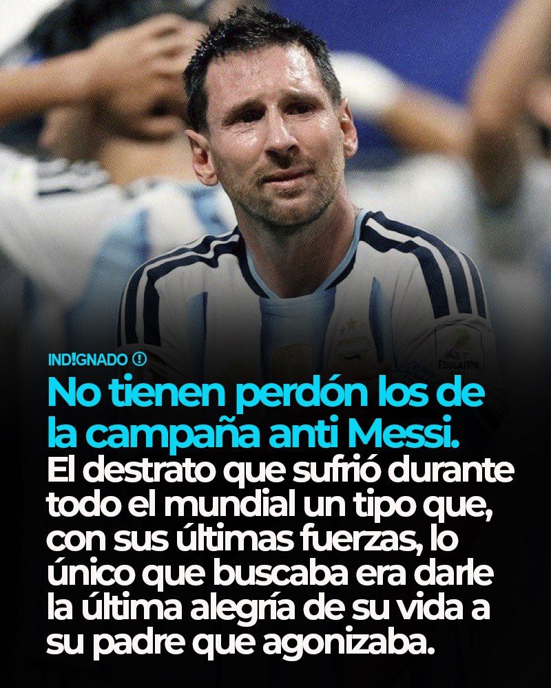 indignadoxd's tweet photo. Da vergüenza pensar que hubo argentinos anti-Messi. El maltrato que sufrió durante toda la copa un tipo que, con sus últimas fuerzas, solo buscaba darle la última alegría de su vida a su padre. https://t.co/boLPzBwNhc