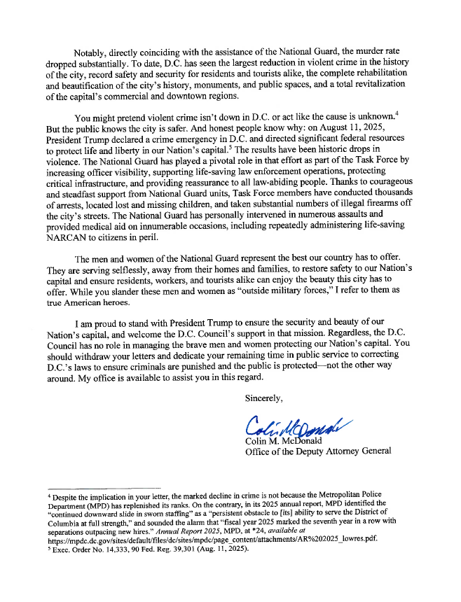 TheJusticeDept's tweet photo. PSA: The D.C. City Council sent letters to 10 governors whose National Guard members are serving in D.C., demanding that these brave men and women be removed from our nation's capital.

This Department of Justice will not stand for these politically motivated demands. We will continue standing with @POTUS and the Make D.C. Safe and Beautiful Task Force to deliver historic results for the community—and for visitors from across the country and around the world to enjoy.

Read the letter to @councilofdc from Assistant Attorney General Colin McDonald below ⬇️