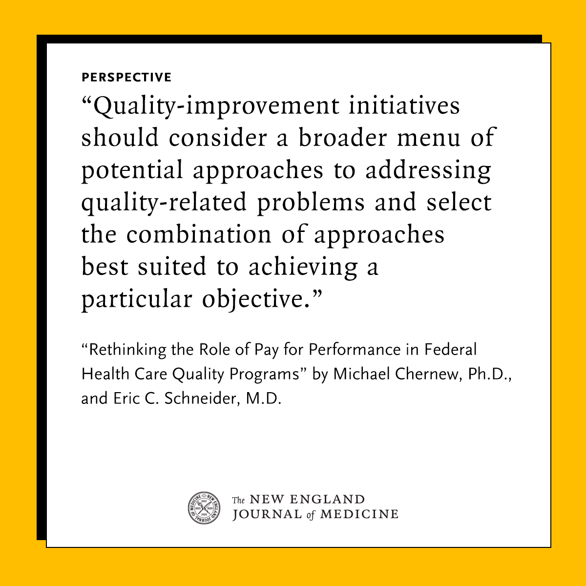 NEJM's tweet photo. In a new Perspective, Michael Chernew, PhD, and Eric C. Schneider, MD, argue that core elements of the pay-for-performance approach have inherent shortcomings. Achieving meaningful quality improvement at scale may require rethinking this paradigm. Learn more: https://t.co/HnQGbaNSUx