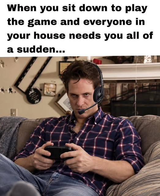 GamewithDave's tweet photo. The unwritten law of gaming:

You can be available for hours, and nobody needs anything. The second the headset goes on and the match starts, the doorbell rings, your phone goes off, and everyone in the house suddenly has a question.

Every. Single. Time. https://t.co/ms9SjSlLYf