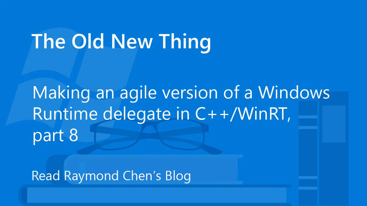 Blog header promoting "The Old New Thing" with subtitle "Making an agile version of a Windows Runtime delegate in C++/WinRT, part 8" and call-to-action "Read Raymond Chen’s Blog" on a blue background with a faint Windows logo, glasses, and books.