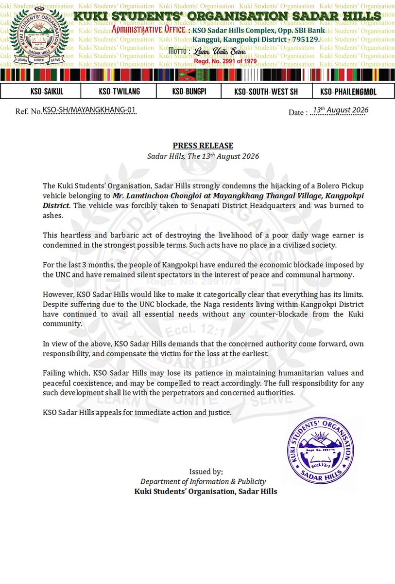 DynastyDoungel's tweet photo. Sadar Hills, 13th August 2026

The Kuki Students’ Organisation, Sadar Hills, Kangpokpi, strongly condemns the hijacking and burning of Mr. Lamtinchon Chongloi’s Mahindra Bolero pickup at Mayangkhang Thangal Village.  

The destruction of the livelihood of a daily-wage earner is a barbaric and unacceptable act in any civilized society.  

The KSO Sadar Hills urges the concerned authorities to immediately assume responsibility, identify the perpetrators, and provide adequate compensation to the victim within the shortest possible time.  

Failure to take prompt action may compel the KSO Sadar Hills, Kangpokpi, to re-evaluate its commitment to the ongoing peace process. Justice must be delivered at the earliest.  

@YKhemchandSingh @KonthoujamG @manipur_police @LokBhavManipur @BhallaAjay26 @PMOIndia @HMOIndia @rashtrapatibhvn @PIBHomeAffairs @GoI_MeitY @MIB_India @TheSangaiExpres @PoknaphamNews @meiteiheritage @koubru_lakpa @Paari_Athouba @laimacha