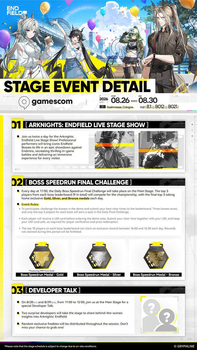 AKEndfield's tweet photo. The stage is set for a Very Endfield experience at @gamescom !

Booth Event Guide Reveal · Part II

The stage is getting ready! From live Endfield performances and daily Boss Speedrun Finals to Developer Talks with special guests, there’s something happening every day at the Very Endfield Booth.

And that’s not all — meet our amazing cosplayers bringing your favorite Endfield characters to life throughout the event!

✦ Event Time ✦
August 26–30, 2026

✦ Event Location ✦
Koelnmesse, Cologne, Hall 8.1
Booths B012 & B021

Check out the full stage schedule and talent lineup, and don’t miss a moment!

See you at Gamescom, Endministrators!

#ArknightsEndfield #Endfield #EndfieldGC2026