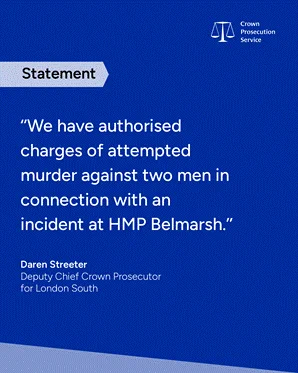 We have authorised charges of attempted murder against two men in connection with an incident at HMP Belmarsh.