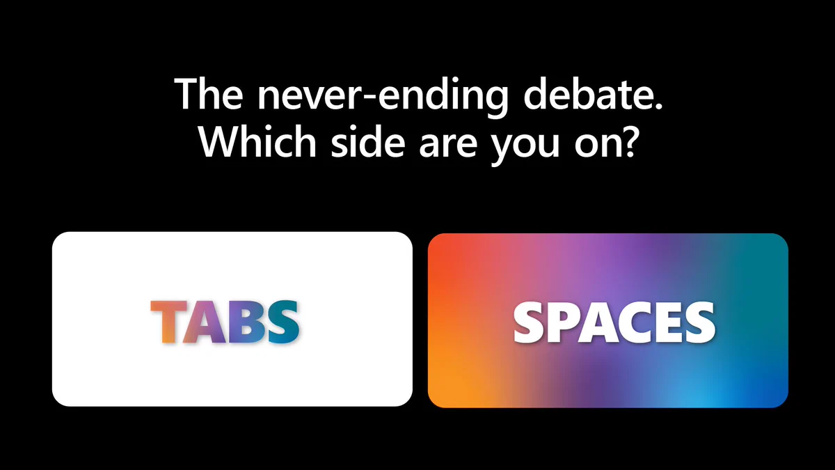 Prompt asking "The never-ending debate. Which side are you on?" with two rounded cards offering code-indentation choices labeled "TABS" (white card, multicolor text) and "SPACES" (color-gradient card, white text).