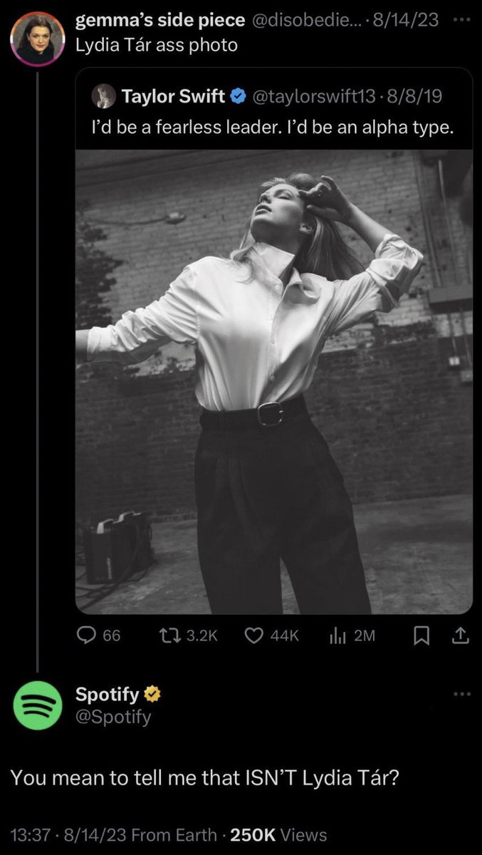 throwbackgaylor's tweet photo. three years ago today, a gaylor had quoted taylor’s tweet: “Lydia Tár ass photo”

spotify responded, “You mean to tell me that ISN’T Lydia Tár?”

august 14, 2023 https://t.co/vTxIPkEq0z