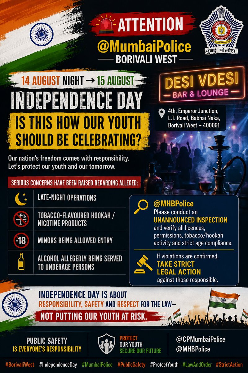 Abdul__Munshi's tweet photo. 🚨 ATTENTION @MumbaiPolice | BORIVALI WEST 🚨
📍 Desi Vdesi Bar & Lounge, 4th, Emperor Junction, L.T. Road, Babhai Naka, Borivali West – 400091
🇮🇳 14 AUGUST NIGHT → 15 AUGUST | INDEPENDENCE DAY
❓ Is this how our youth should be celebrating Independence Day?
Serious concerns have been raised regarding alleged: 🌙 Late-night operations
🚭 Tobacco-flavoured hookah/nicotine products
🔞 Minors being allowed entry
🍺 Alcohol allegedly being served to underage persons
⚠️ These allegations require immediate and impartial verification.
👉 @MHBColonyPS Please conduct an unannounced inspection and verify all licences, permissions, tobacco/hookah activity and strict age compliance.
❗ If violations are confirmed, take strict legal action against those responsible.
🇮🇳 Independence Day is about responsibility, safety and respect for the law—not putting our youth at risk.
@MHBColonyPS
@CPMumbaiPolice
@DevenBhartiIPS sir
J.T C.P (L&O) @ManojSharmaIPS sir
@DcpZone11Mumbai
DCP shri Sandip Ghuge sir
@AddlCPNorthMum
Shri Shahi Kumar Meena sir
@mybmc
@mayor_mumbai @TawdeRitu ji
@CMOMaharashtra
shri @Dev_Fadnavis ji
@MTPHereToHelp
#BorivaliWest #IndependenceDay #MumbaiPolice #PublicSafety #ProtectYouth #LawAndOrder #StrictAction