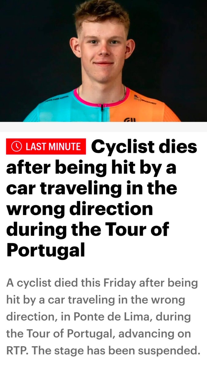 IredcapI's tweet photo. The course was closed. A car got onto it anyway, driving straight into the race. That's how you lose a 19-year-old.

Finlay Tarling died Friday on stage eight of the Volta a Portugal. British rider with the NSN Development Team, younger brother of Ineos star Josh Tarling. Struck near Ponte de Lima by a vehicle traveling against the direction of the race.

Organisers say the driver ignored the road-closure signs. The stage was cancelled and the podium scrapped.