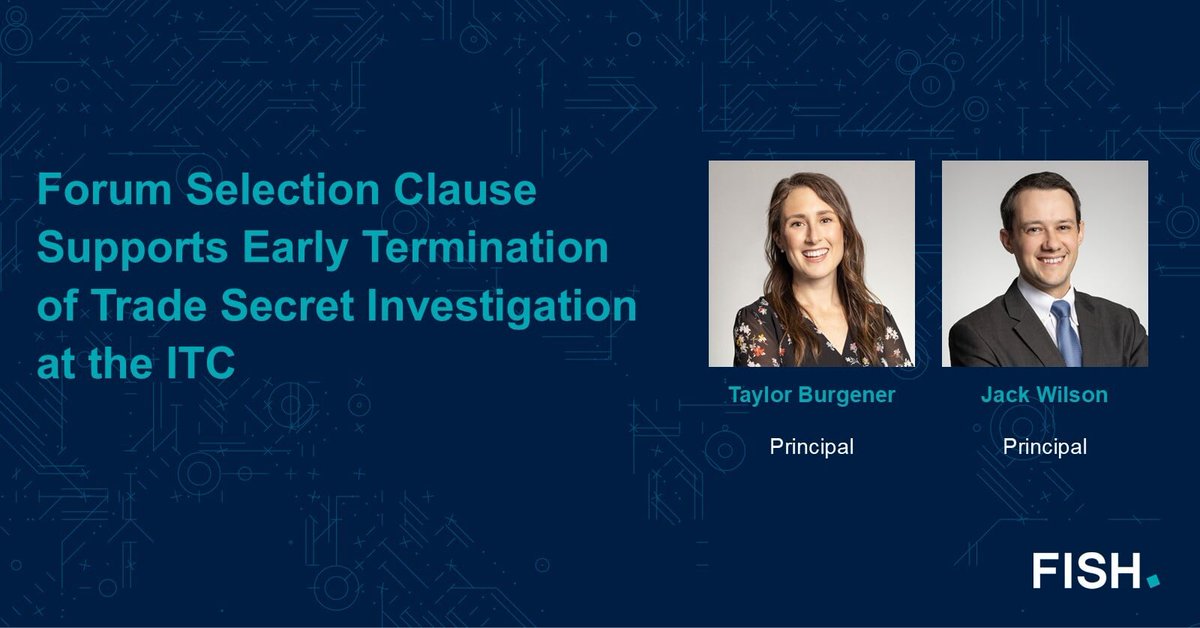 FishRichardson's tweet photo. A recent ITC initial determination offers a rare example of a contested Section 337 investigation being terminated based on a contractual forum selection clause. The decision is a reminder that forum selection clauses can carry real weight in ITC practice, as Principals Taylor Burgener and Jack Wilson explain. https://t.co/YhcoN0PnRe #FishRichardson #ITC
