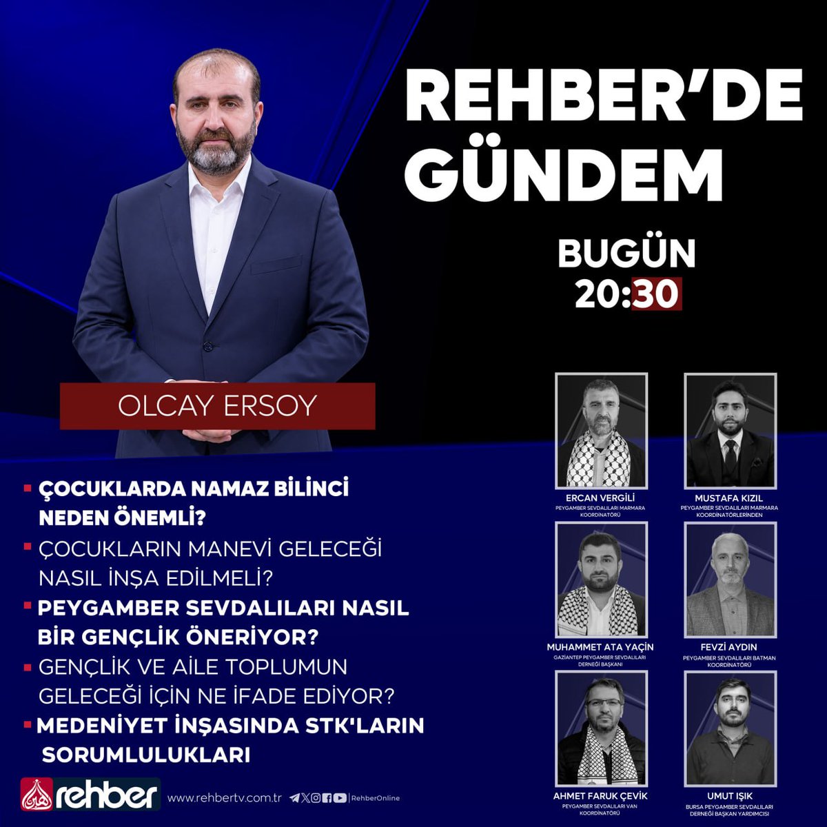 RehberTvHaber's tweet photo. REHBER'DE GÜNDEM | REHBER TV    
🕣Saat: 20.30
📷 Sunucu: Olcay Ersoy
 
🔎 Gündem Başlıkları:   

📍ÇOCUKLARDA NAMAZ BİLİNCİ NEDEN ÖNEMLİ?
📍ÇOCUKLARIN MANEVİ GELECEĞİ NASIL İNŞA EDİLMELİ?
📍PEYGAMBER SEVDALILARI NASIL BİR GENÇLİK ÖNERİYOR?
📍GENÇLİK VE AİLE TOPLUMUN GELECEĞİ İÇİN NE İFADE EDİYOR?
📍MEDENİYET İNŞASINDA STK'LARIN SORUMLULUKLARI

👥Konuklar:

- ERCAN VERGİLİ - PEYGAMBER SEVDALILARI MARMARA KOORDİNATÖRÜ
- MUSTAFA KIZIL - PEYGAMBER SEVDALILARI MARMARA KOORDİNATÖRLERİNDEN 
- MUHAMMET ATA YAÇİN - GAZİANTEP PEYGAMBER SEVDALILARI DERNEĞİ BAŞKANI
- FEVZİ AYDIN - PEYGAMBER SEVDALILARI BATMAN KOORDİNATÖRÜ
- AHMET FARUK ÇEVİK - PEYGAMBER SEVDALILARI VAN KOORDİNATÖRÜ
- UMUT IŞIK - BURSA PEYGAMBER SEVDALILARI DERNEĞİ BAŞKAN YARDIMCISI
 
📷 Tüm bu başlıklar ve çok daha fazlası Rehber'de Gündem programında masaya yatırılıyor!

📡  Bu Akşam Saat 20:30’da | Ailemizin Kanalı Rehber TV’de!