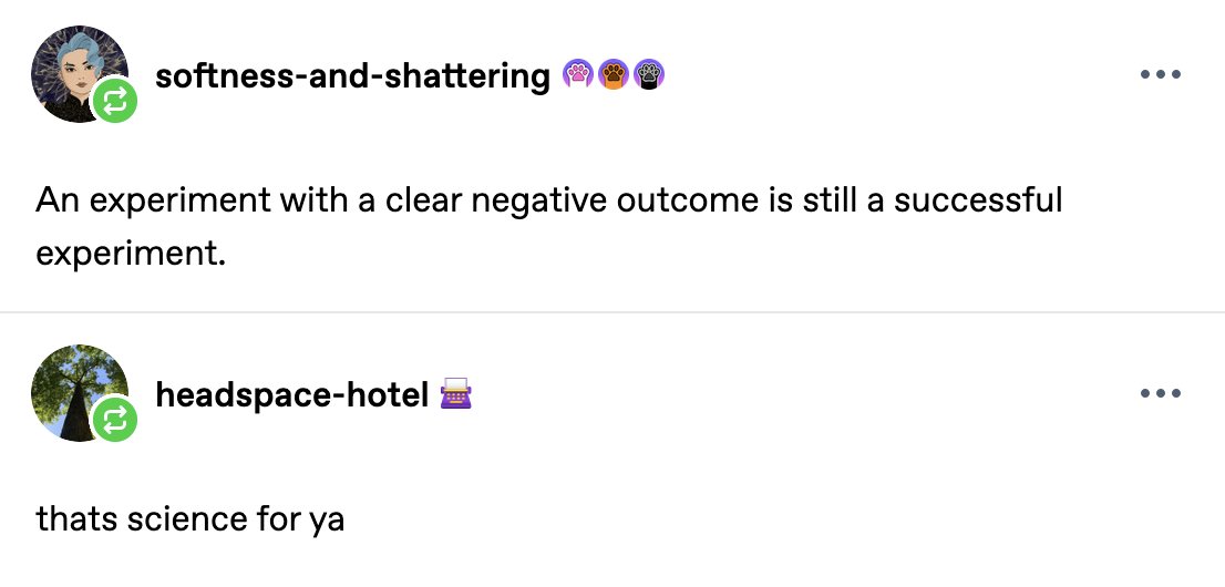 ruinroux's tweet photo. Okay but as someone whose crippling perfectionism &amp; fear of failure is LITERALLY destroying my life this comment at the bottom of a tumblr post is BLOWING my mind?? Like what if instead of approaching everything as a win or lose scenario I think of it as an experiment instead?? https://t.co/y33g5pqGvJ