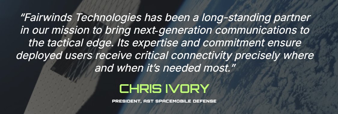 Defiantclient2's tweet photo. $ASTS: 🚨@fairwinds_tech's website was recently revamped and they replaced the @AST_SpaceMobile product page with their "Aetherlink" product page, developed with AST.

AETHERLINK​
Global 5G + NTN service for mission-control defense communications.

CORE CAPABILITIES
+ Seamless terrestrial and satellite handoff for persistent connectivity
+ Military-grade security with a modular architecture.
+ Supports ISR, autonomous systems, edge networking and remote access
+ Scales across disconnected and infrastructure-limited environments

STRATEGIC ADVANTAGE
+ Extends resilient connectivity across remote and infrastructure-limited environments
+ Integrates terrestrial and satellite transport for mission flexibility

BUSINESS IMPACT
+ Maintains mission continuity in disconnected environments
+ Extends secure connectivity across remote and distributed operations

With a testimonial from Chris Ivory, President, @AST_SpaceMobile Defense 🤝

“Fairwinds Technologies has been a long-standing partner in our mission to bring next‑generation communications to the tactical edge. Its expertise and commitment ensure deployed users receive critical connectivity precisely where and when it’s needed most.”

https://t.co/XVkAsK328N